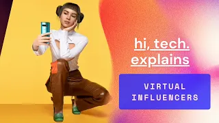 Virtual Influencers: hi, tech. Explains