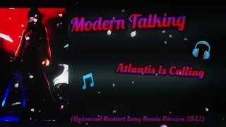 Modern Talking - Atlantis Is Calling (Universal Restart Long Remix Version 2022)