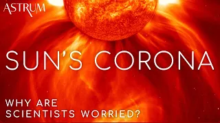 Why Scientists Are Worried About the Sun's Corona | Parker Solar Probe and Solar Orbiter