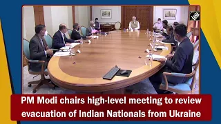 PM Modi chairs high-level meeting to review evacuation of Indian Nationals from Ukraine