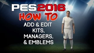 PES 2016 - How to Add & Edit Kits, Managers, & Emblems
