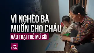 Xót xa chuyện bà ngoại định cho cháu vào trại trẻ mồ côi vì quá nghèo nhưng sợ bị cháu hận | VTC Now