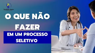 O que NÃO fazer em um processo seletivo 📇