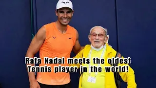 Rafa Nadal meets the oldest tennis player in the world