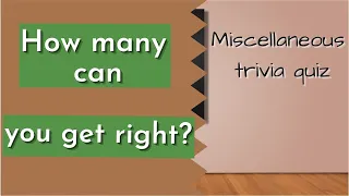 MISCELLANEOUS TRIVIA QUIZ. Ten random questions to test your trivia acumen.