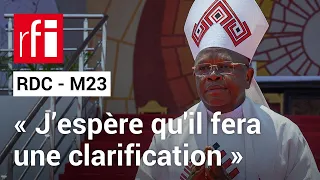 RDC : le gouvernement attend une «clarification» des propos du cardinal Ambongo sur le M23 • RFI