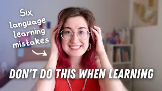 6 MISTAKES self-study language learners make | Polyglot language tips