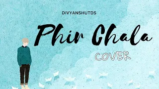 Phir Chala (cover) | Divyanshutds | Jubin Nautiyal | Latest cover 2020