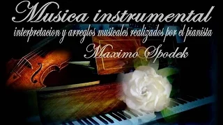 MUSICA INSTRUMENTAL ROMANTICA, BOLEROS, BALADAS Y MELODIAS DE PELICULAS  EN PIANO Y ARREGLO MUSICAL