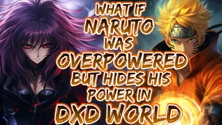 What If Naruto Was Overpowered But Hides His Power In Dxd World