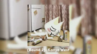 “Bound 2” (sped up) -Kanye West