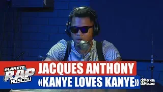 Jacques Anthony "Kanye loves Kanye" #PlanèteRap