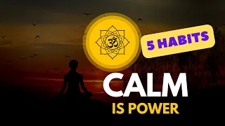 Calm Is Power | 5 Habits of Super Calm People | Techniques To Stay Calm In Any Situation