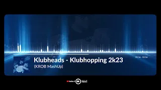 Klubheads - Klubhopping 2k23 (KROB MashUp)