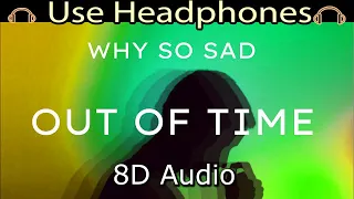 Why So Sad (8D AUDIO) - Out Of Time (Stereo Love Remix)