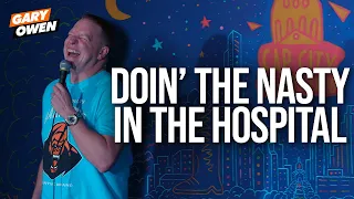 Doin' The Nasty In The Hospital | Gary Owen
