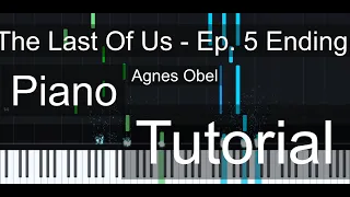 The Last Of Us - Episode 5 Ending (Fuel To Fire by Agnes Obel) | Piano Tutorial