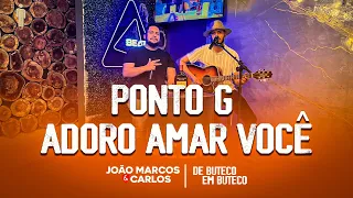 PONTO G / ADORO AMAR VOCÊ -João Marcos & Carlos | De Buteco Em Buteco #EP03