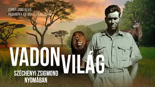 Vadonvilág: gróf Széchenyi Zsigmond nyomában | TELJES FILM