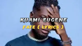 Kuami Eugene " Fate " ( Lyrics ).