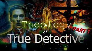 Analysis: Lovecraft & Theology in True Detective (Part 1)