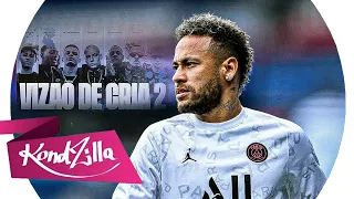 Neymar Jr ‐ Vizao De Cria 2 ‐ Anezzi,Tz Da Coronel,Filipe ret, Caio Luccas, PJ HOUDINI...