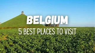 5 Best Places To Visit In Belgium - Travel Guide