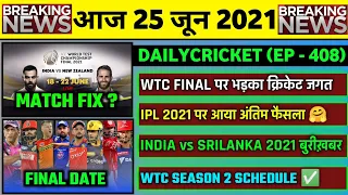 25 June 2021 - IPL 2021 Final Date,WTC Final Controversy,WTC Season 2 Schedule,IND vs SL,IND vs ENG