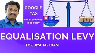 Equalisation Levy for UPSC IAS Exam explained conceptually with its timeline and way forward.