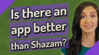 Is there an app better than Shazam?