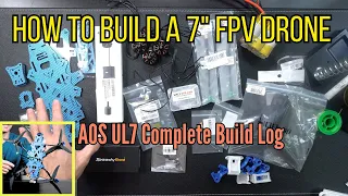 AOS UL 7 Complete Build Log  -  How To Build A 7" Long Range Drone