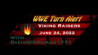 WWE Turn Alert: Viking Raiders - June 24, 2022