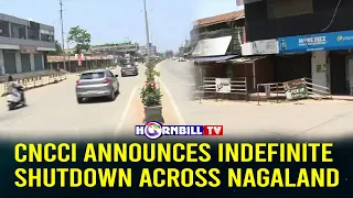 CNCCI ANNOUNCES INDEFINITE SHUTDOWN ACROSS NAGALAND