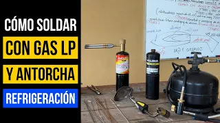 CÓMO SOLDAR CON ANTORCHA Y GAS LP TUBERÍA DE 1/2 EN REFRIGERACIÓN CON SOLDADURA DE PLATA