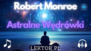 Astralne Wędrówki - Tajemnice i Doświadczenia Roberta Monroe
