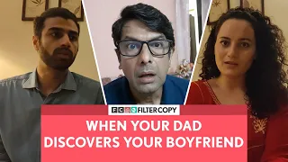 FilterCopy | When Your Dad Discovers Your Boyfriend | Ft. Rohan Khurana and Raviza Chauhan