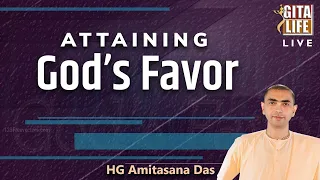 ATTAINING GOD'S FAVOR | HG AMITASANA DAS | GITA LIFE Live