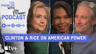 Hillary Clinton & Condoleezza Rice on America’s Global Role | The Problem With Jon Stewart Podcast