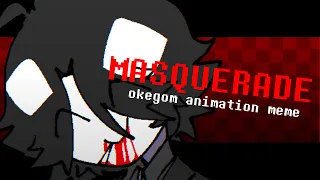 MASQUERADE | ANIMATION MEME | Okegom Idate