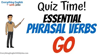 Phrasal Verbs with GO - Quiz - 15 Questions