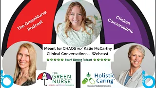 The Green Nurse Podcast - Clinical Conversations - Meant for CHAOS with Nurse Katie McCarthy