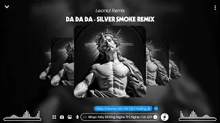 DA DA DA - SILVER SMOKE REMIX | NHẠC GÕ DÀNH CHO CÁC ĐÁ THỦ