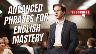 Mastering Everyday English Conversations - Advanced Phrases