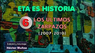 ETA ES HISTORIA. Capítulo 6. LOS ÚLTIMOS ZARPAZOS (2007-2010).