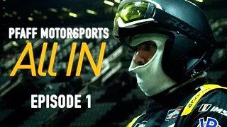 Pfaff Motorsports: All In - Episode 1