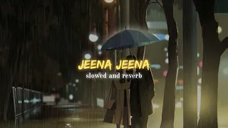 Jeena Jeena - Atif Aslam || Slowed Reverbed ( Lofi Version )