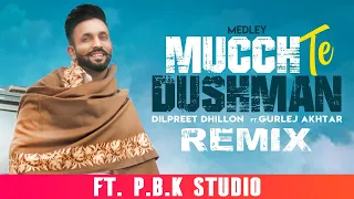 Mucch Te Dushman Remix | Dilpreet Dhilloon | Gurlej Akhtar | ft. P.B.K Studio