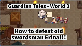 Guardian Tales - World 2 - How to defeat old swordsman Erina!!!