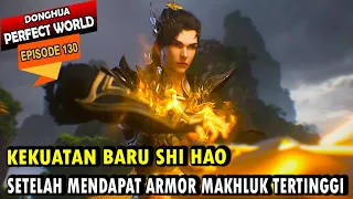 SHI HAO MENDAPATKAN ARMOR PENINGGALAN DEWA - Perfect World 130 - Shi hao Episode terbaru