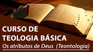 Os atributos de Deus (Teontologia) - Curso de Teologia Básica